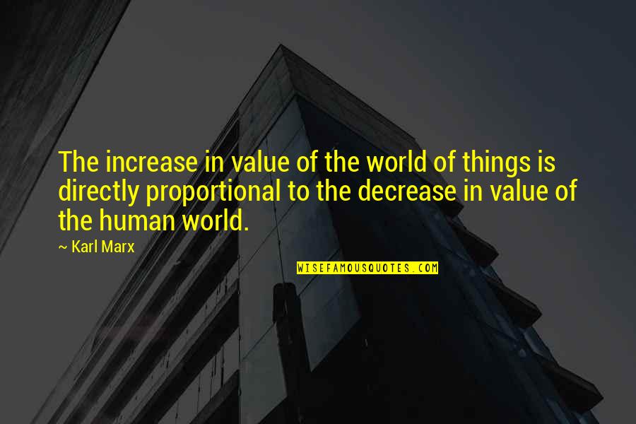 Society And The World Quotes By Karl Marx: The increase in value of the world of