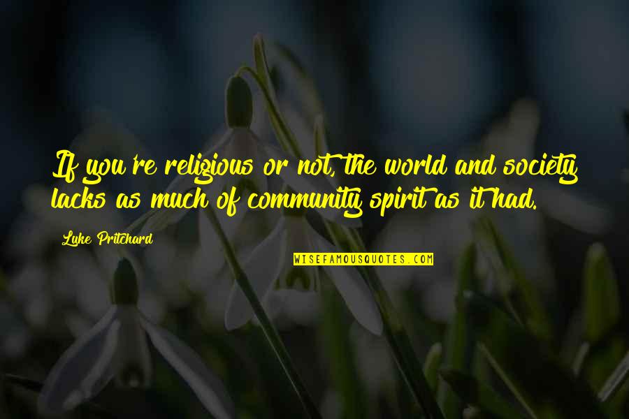 Society And The World Quotes By Luke Pritchard: If you're religious or not, the world and