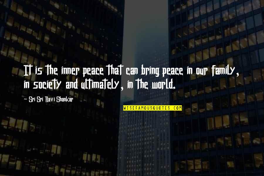 Society And The World Quotes By Sri Sri Ravi Shankar: It is the inner peace that can bring