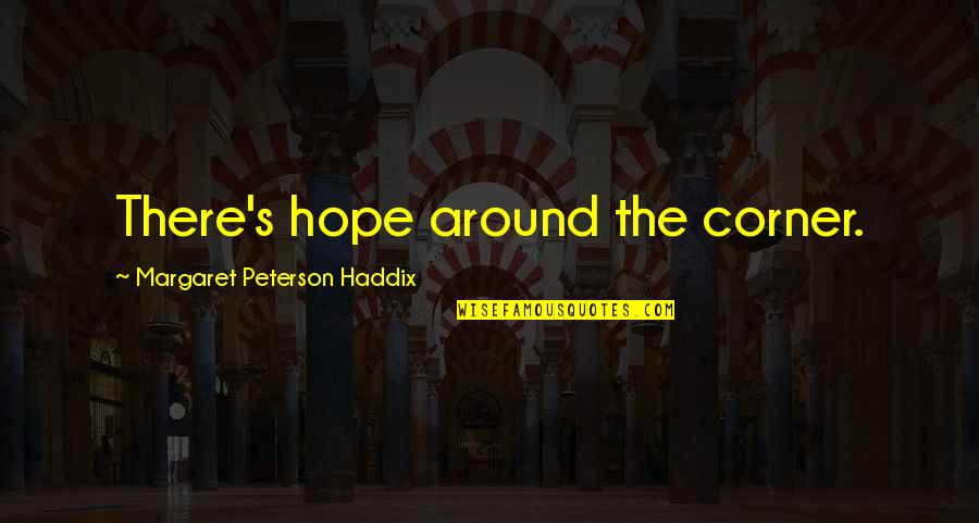 Society As A Friendly Pusher Quotes By Margaret Peterson Haddix: There's hope around the corner.