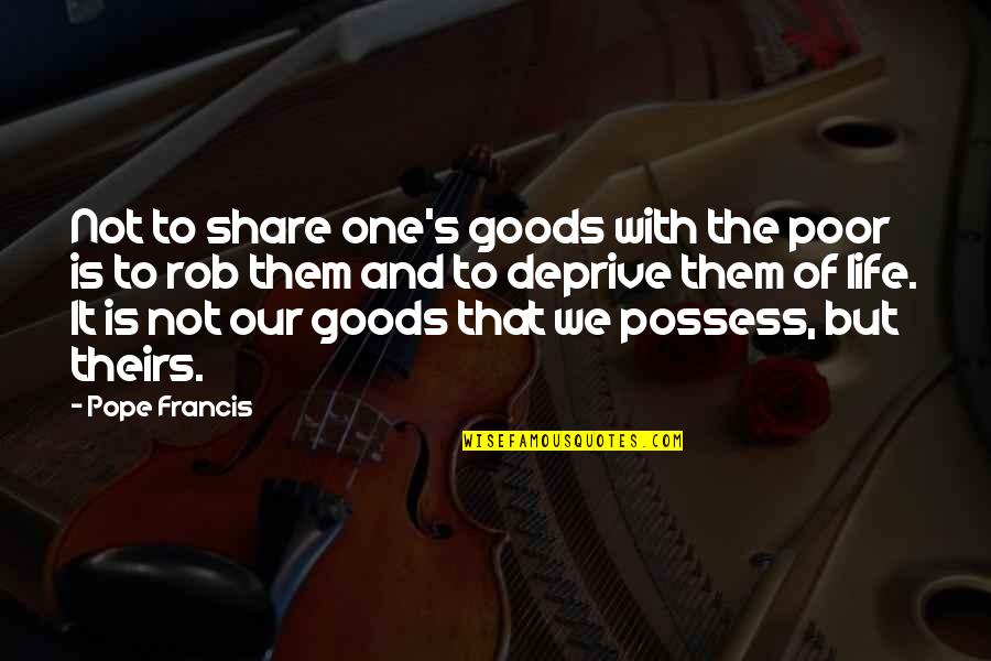 Society As A Friendly Pusher Quotes By Pope Francis: Not to share one's goods with the poor