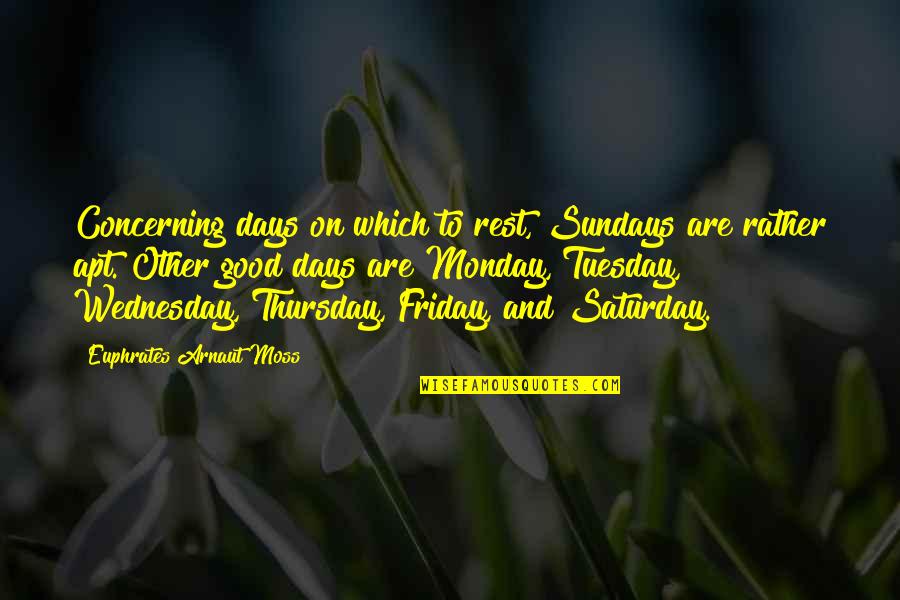 Society Before Individual Quotes By Euphrates Arnaut Moss: Concerning days on which to rest, Sundays are