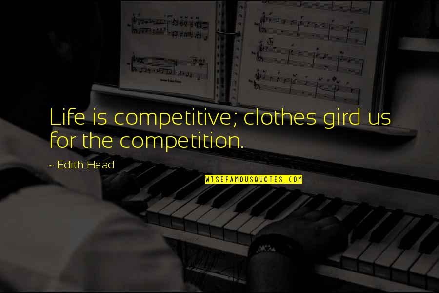 Society Being Corrupt Quotes By Edith Head: Life is competitive; clothes gird us for the