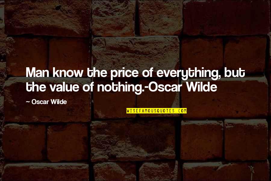 Society Being Corrupt Quotes By Oscar Wilde: Man know the price of everything, but the
