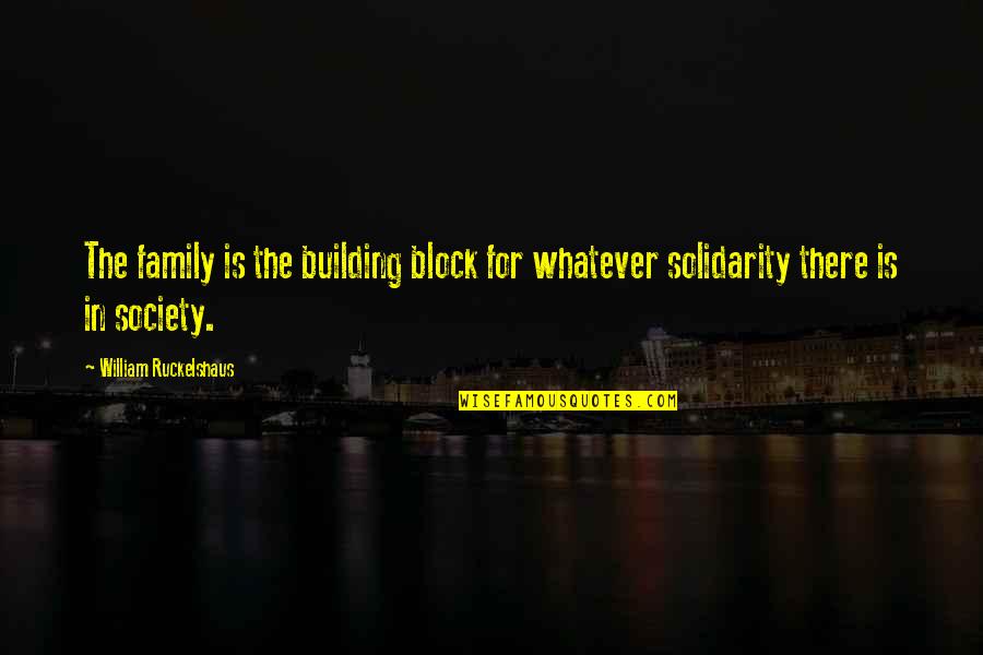 Society Building Quotes By William Ruckelshaus: The family is the building block for whatever