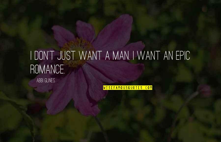 Society Changing You Quotes By Abbi Glines: I don't just want a man. I want