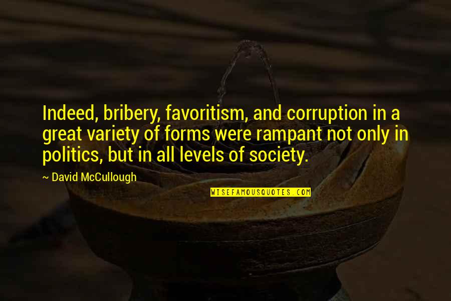 Society Criticism Quotes By David McCullough: Indeed, bribery, favoritism, and corruption in a great Society Criticism Quotes By David McCullough: Indeed, bribery, favoritism, and corruption in a great