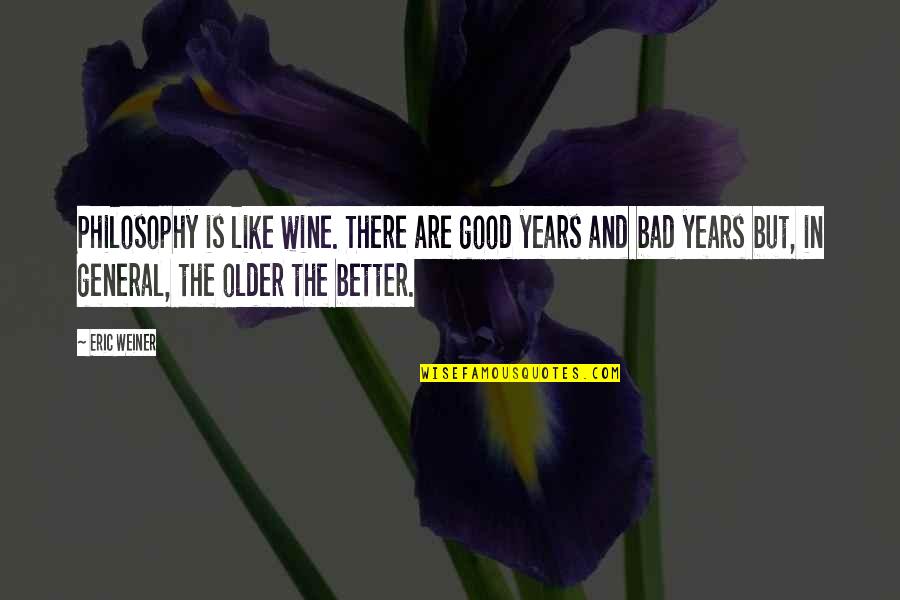 Society Downfall Quotes By Eric Weiner: Philosophy is like wine. There are good years