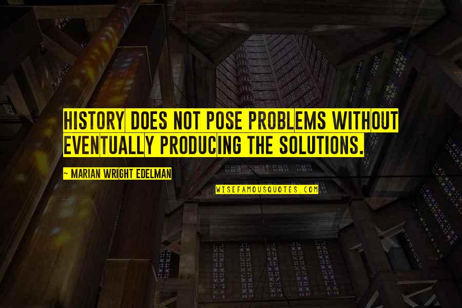 Society Downfall Quotes By Marian Wright Edelman: History does not pose problems without eventually producing