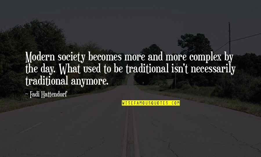 Society Evolving Quotes By Fadi Hattendorf: Modern society becomes more and more complex by