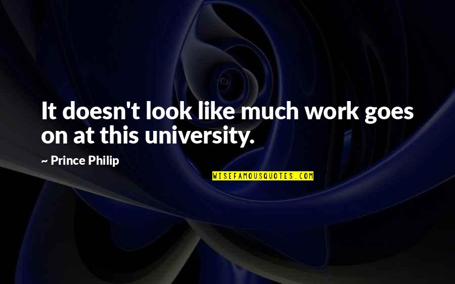 Society Expectation Quotes By Prince Philip: It doesn't look like much work goes on