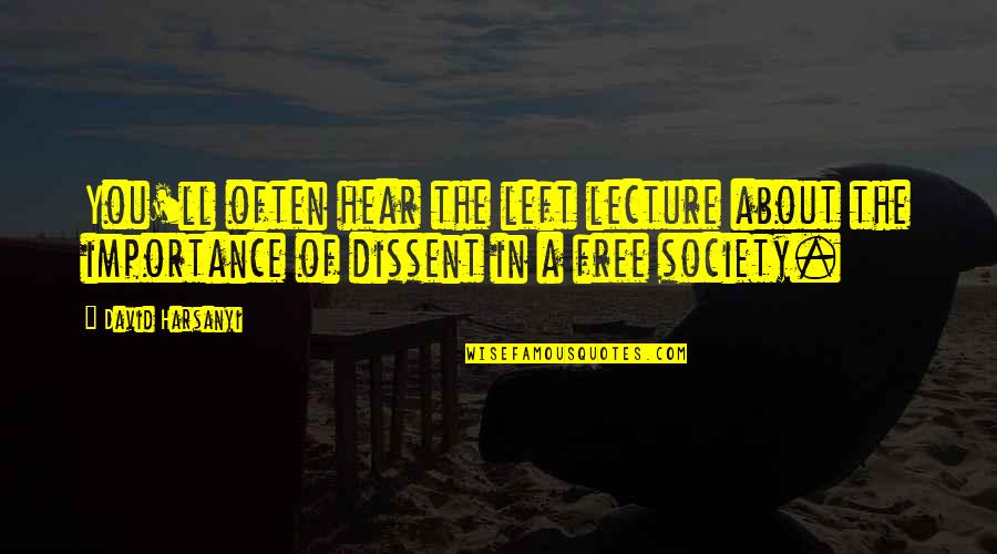 Society Importance Quotes By David Harsanyi: You'll often hear the left lecture about the Society Importance Quotes By David Harsanyi: You'll often hear the left lecture about the