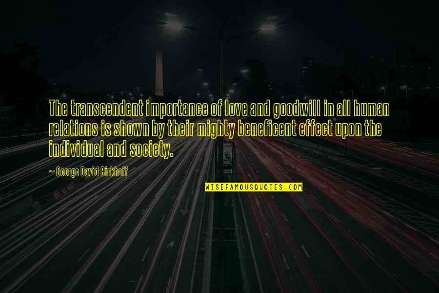 Society Importance Quotes By George David Birkhoff: The transcendent importance of love and goodwill in Society Importance Quotes By George David Birkhoff: The transcendent importance of love and goodwill in