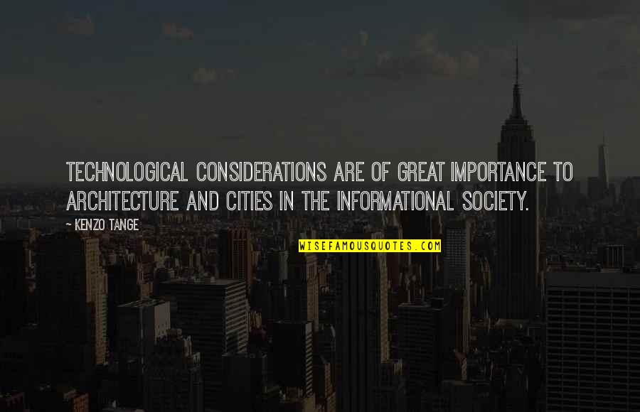 Society Importance Quotes By Kenzo Tange: Technological considerations are of great importance to architecture Society Importance Quotes By Kenzo Tange: Technological considerations are of great importance to architecture
