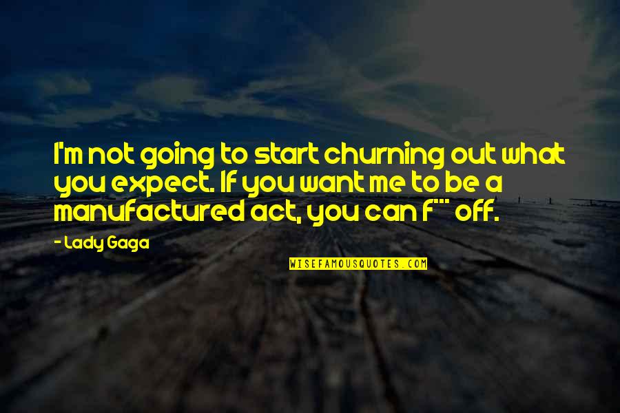Society In Great Gatsby Quotes By Lady Gaga: I'm not going to start churning out what