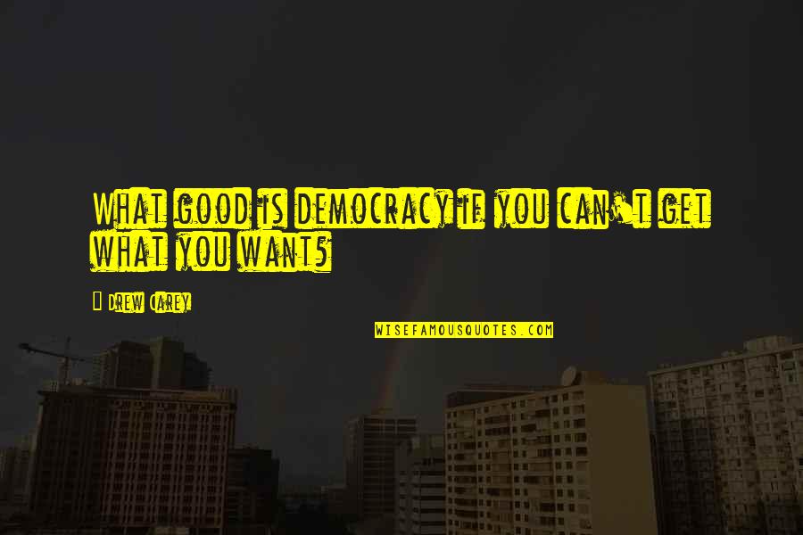 Society In Huck Finn Quotes By Drew Carey: What good is democracy if you can't get