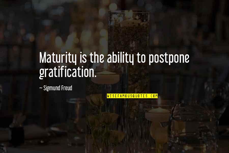 Society In Huck Finn Quotes By Sigmund Freud: Maturity is the ability to postpone gratification.