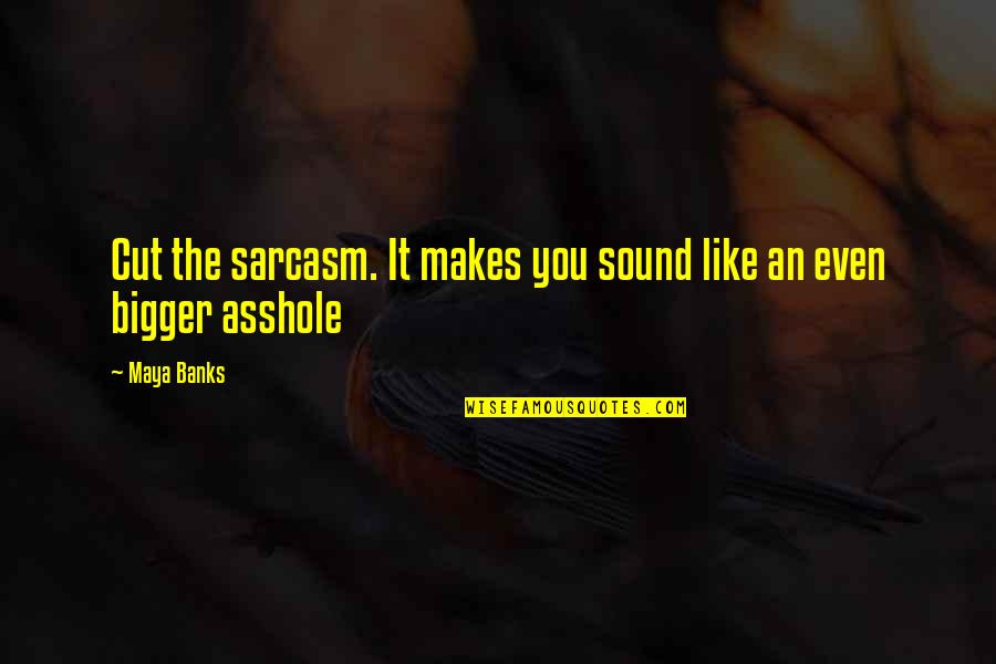 Society In The 1920s Quotes By Maya Banks: Cut the sarcasm. It makes you sound like