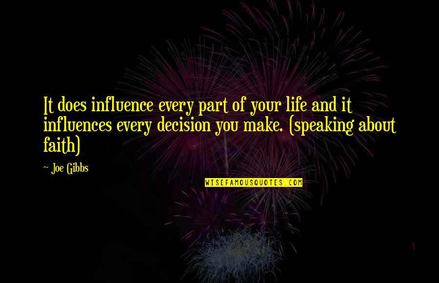 Society In The Crucible Quotes By Joe Gibbs: It does influence every part of your life Society In The Crucible Quotes By Joe Gibbs: It does influence every part of your life