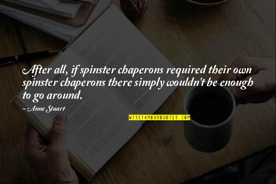 Society In The Giver Book Quotes By Anne Stuart: After all, if spinster chaperons required their own