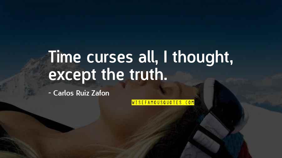 Society In The Giver Book Quotes By Carlos Ruiz Zafon: Time curses all, I thought, except the truth.
