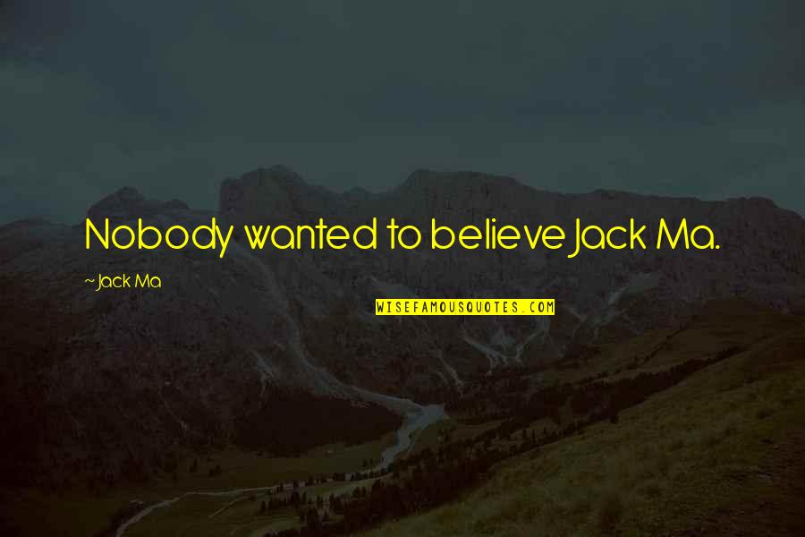 Society In The Giver Book Quotes By Jack Ma: Nobody wanted to believe Jack Ma.
