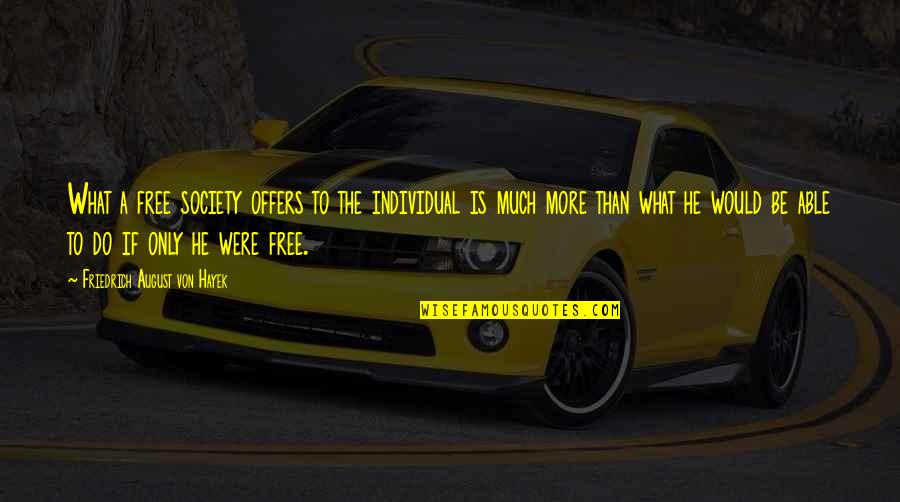 Society Individual Quotes By Friedrich August Von Hayek: What a free society offers to the individual