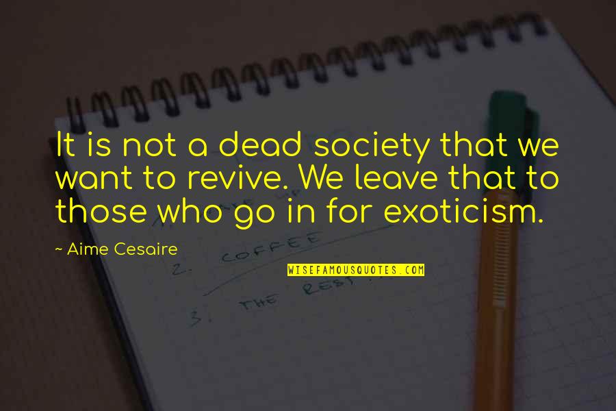 Society Is Dead Quotes By Aime Cesaire: It is not a dead society that we