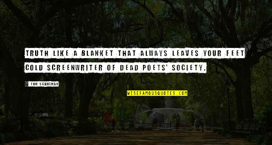 Society Is Dead Quotes By Tom Schulman: Truth like a blanket that always leaves your