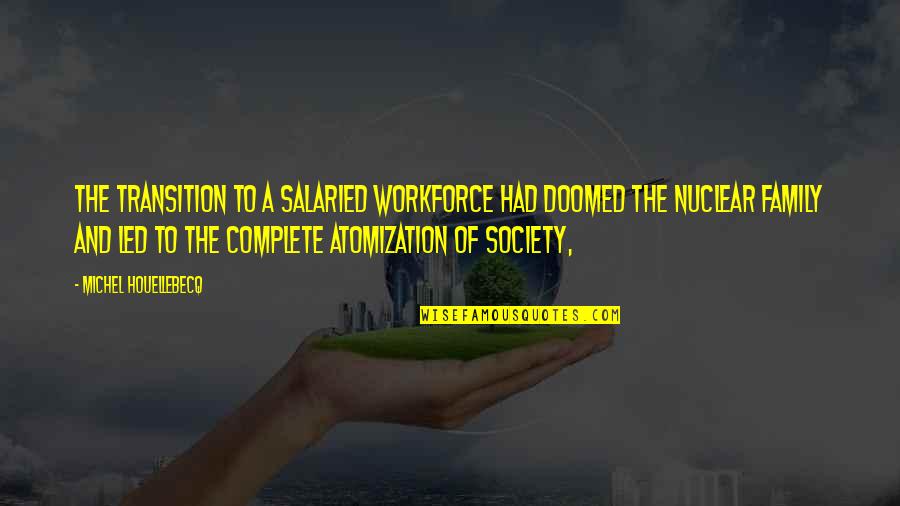 Society Is Doomed Quotes By Michel Houellebecq: The transition to a salaried workforce had doomed
