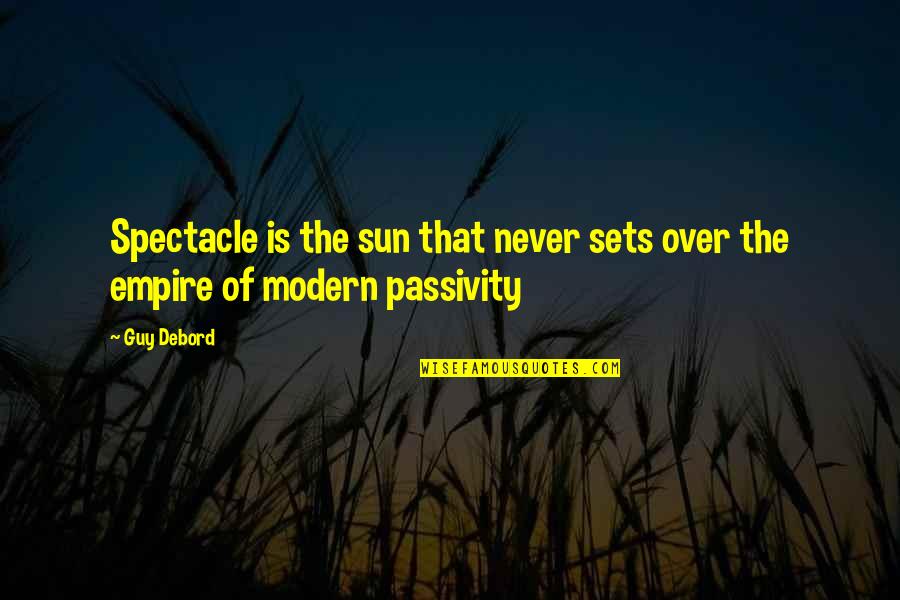 Society Is Quotes By Guy Debord: Spectacle is the sun that never sets over