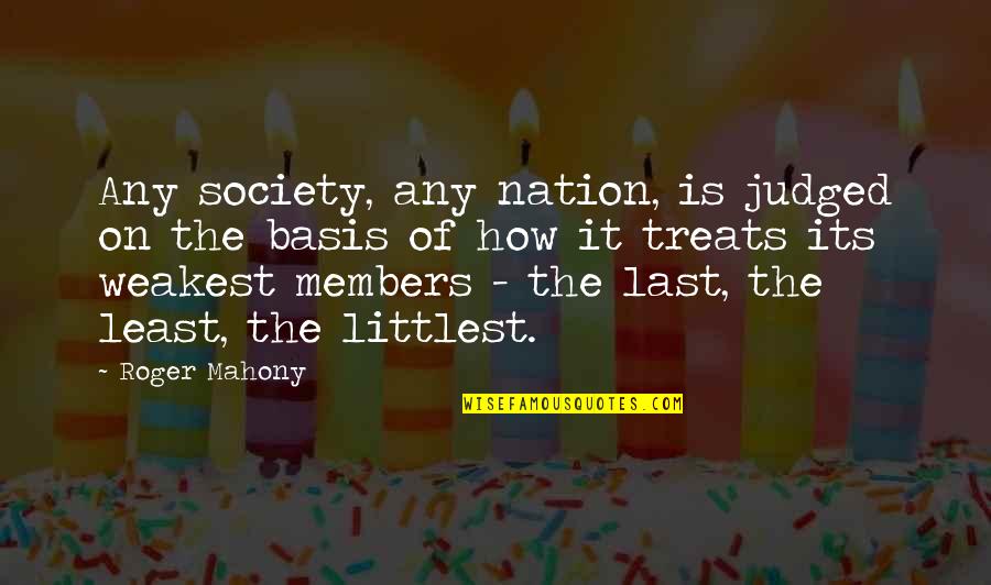 Society Is Quotes By Roger Mahony: Any society, any nation, is judged on the