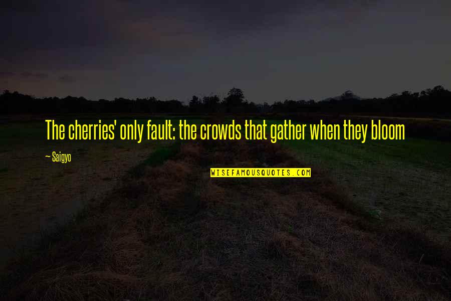 Society Is Screwed Quotes By Saigyo: The cherries' only fault: the crowds that gather