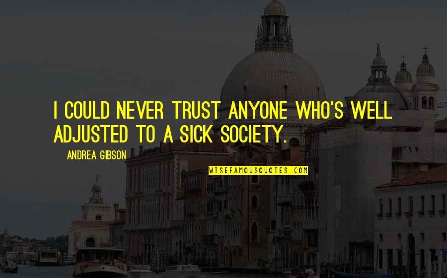 Society Is Sick Quotes By Andrea Gibson: I could never trust anyone who's well adjusted