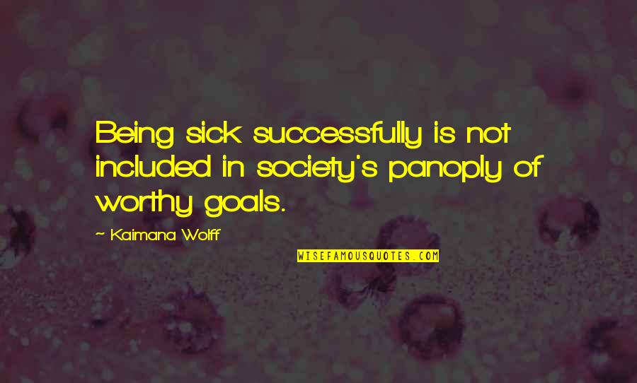 Society Is Sick Quotes By Kaimana Wolff: Being sick successfully is not included in society's