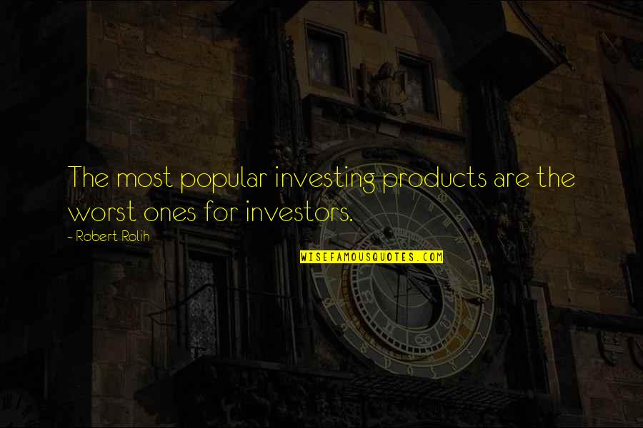 Society Judges Appearance Quotes By Robert Rolih: The most popular investing products are the worst