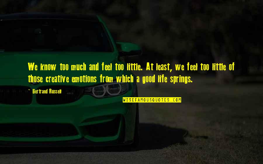 Society Judging Quotes By Bertrand Russell: We know too much and feel too little.