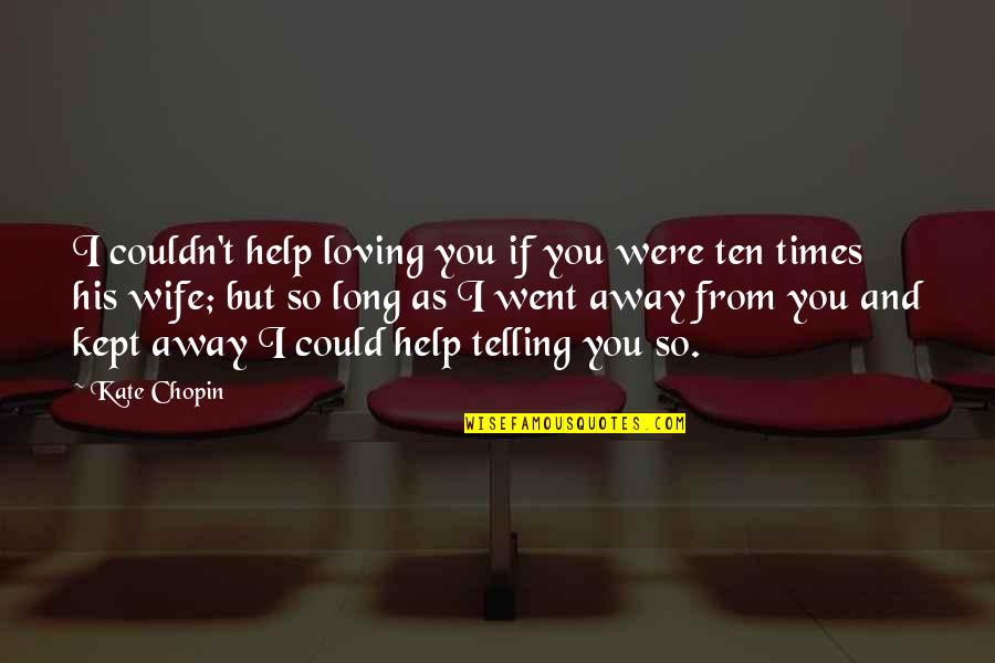 Society Of Spectacle Quotes By Kate Chopin: I couldn't help loving you if you were