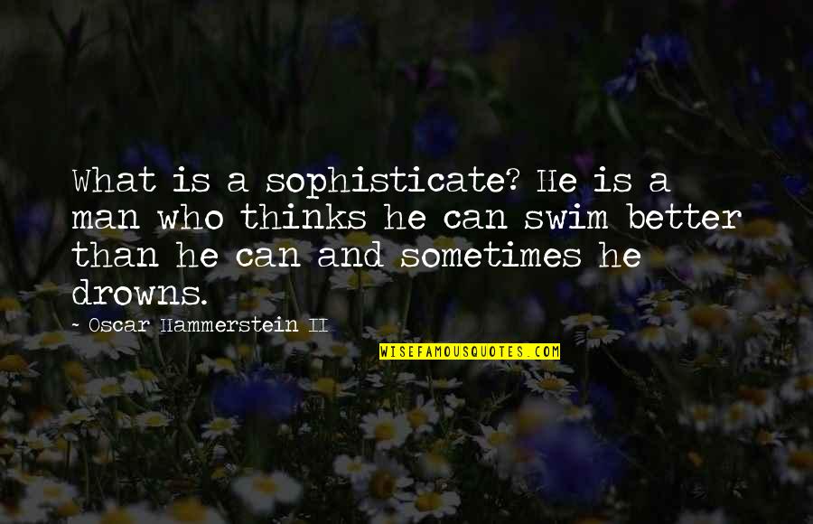 Society Of Spectacle Quotes By Oscar Hammerstein II: What is a sophisticate? He is a man
