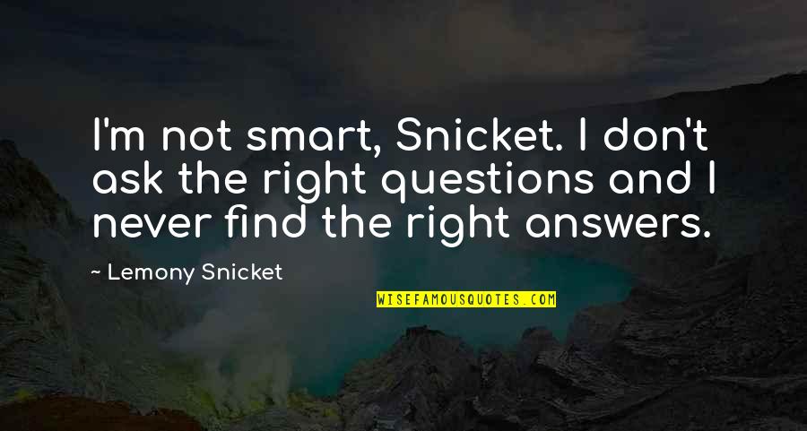Society Of The Spectacle Guy Debord Quotes By Lemony Snicket: I'm not smart, Snicket. I don't ask the Society Of The Spectacle Guy Debord Quotes By Lemony Snicket: I'm not smart, Snicket. I don't ask the