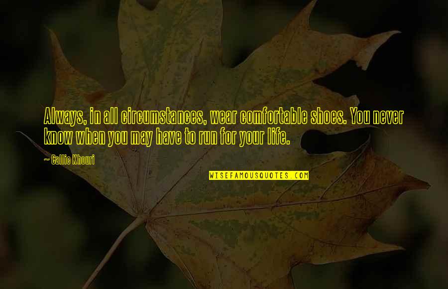 Society Of The Spectacle Quotes By Callie Khouri: Always, in all circumstances, wear comfortable shoes. You Society Of The Spectacle Quotes By Callie Khouri: Always, in all circumstances, wear comfortable shoes. You