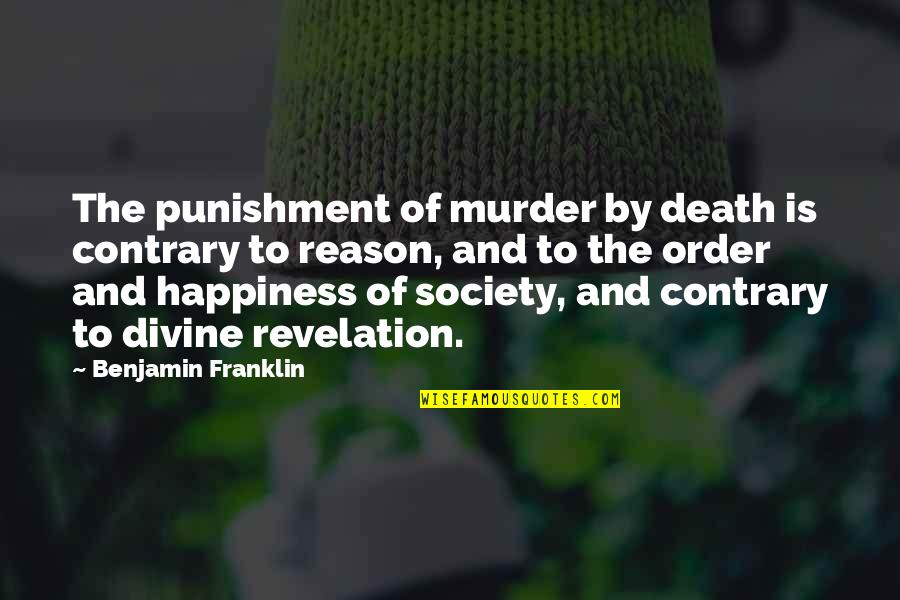 Society Order Quotes By Benjamin Franklin: The punishment of murder by death is contrary Society Order Quotes By Benjamin Franklin: The punishment of murder by death is contrary