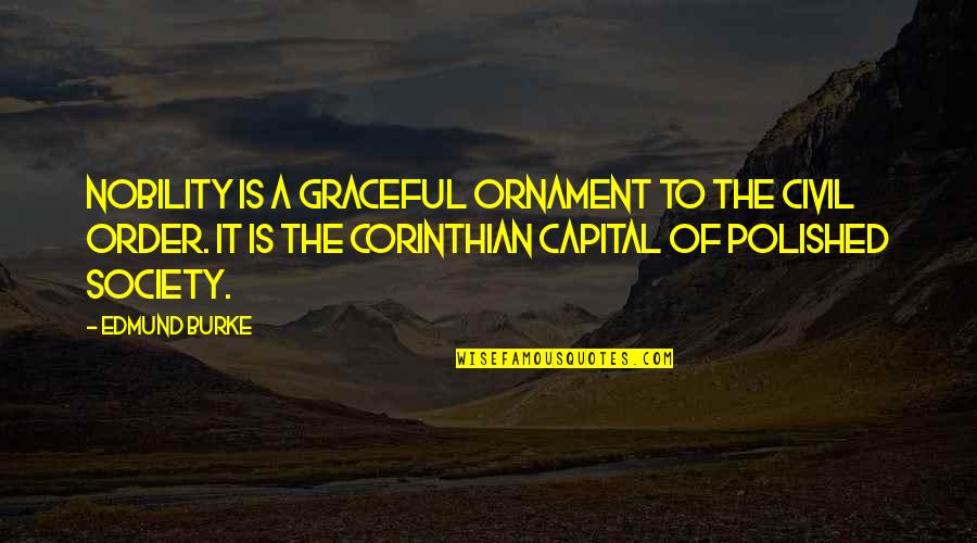 Society Order Quotes By Edmund Burke: Nobility is a graceful ornament to the civil Society Order Quotes By Edmund Burke: Nobility is a graceful ornament to the civil