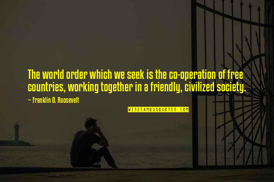 Society Order Quotes By Franklin D. Roosevelt: The world order which we seek is the Society Order Quotes By Franklin D. Roosevelt: The world order which we seek is the
