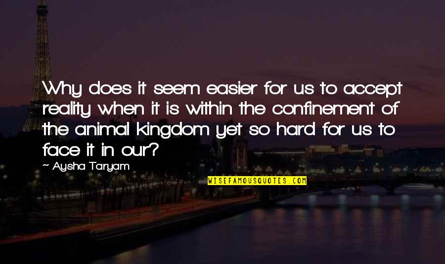 Society Reality Quotes By Aysha Taryam: Why does it seem easier for us to