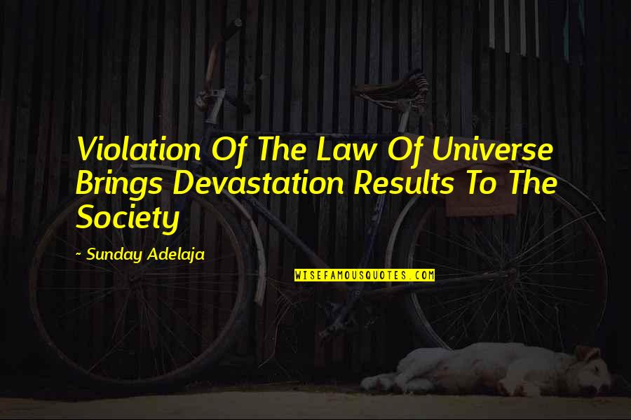 Society Results Quotes By Sunday Adelaja: Violation Of The Law Of Universe Brings Devastation