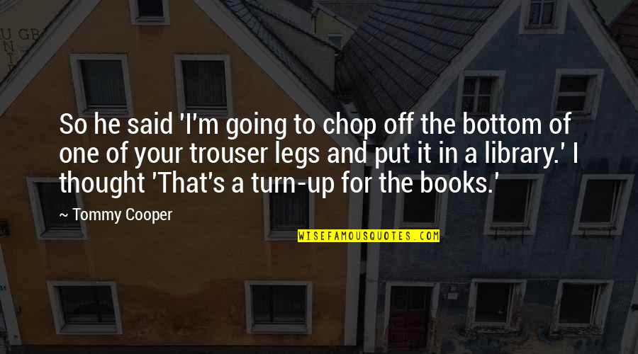 Society Results Rna Quotes By Tommy Cooper: So he said 'I'm going to chop off Society Results Rna Quotes By Tommy Cooper: So he said 'I'm going to chop off