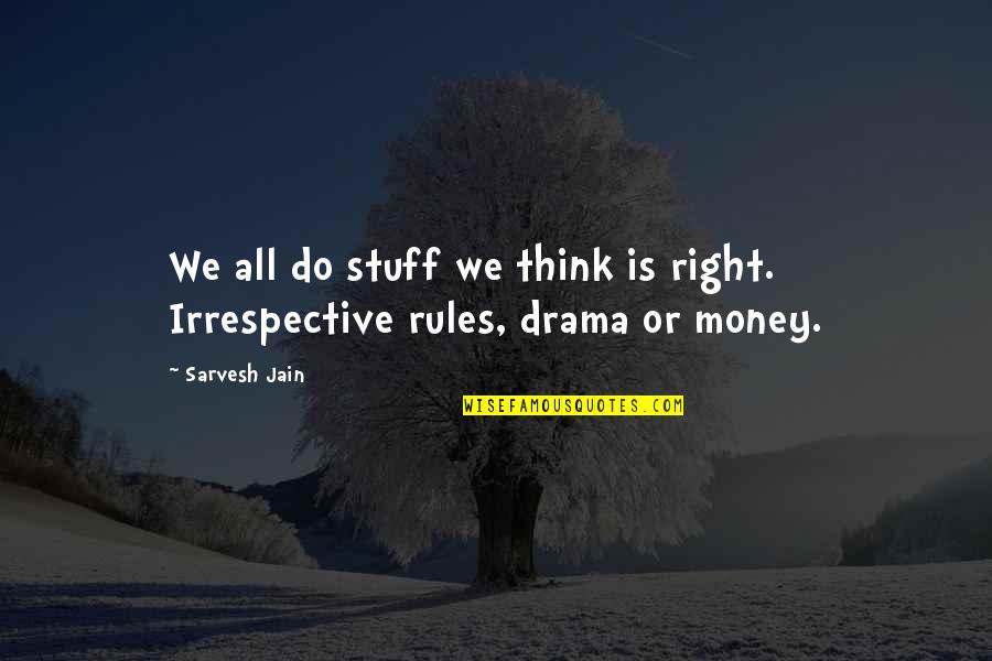 Society Rules Quotes By Sarvesh Jain: We all do stuff we think is right.