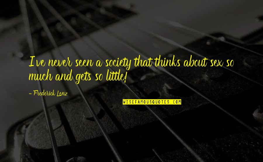 Society Thinks Quotes By Frederick Lenz: I've never seen a society that thinks about