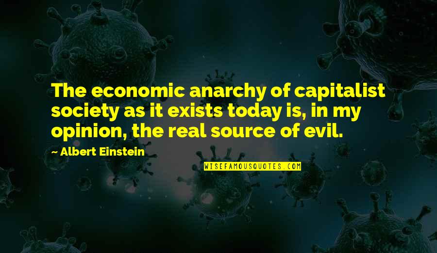 Society Today Quotes By Albert Einstein: The economic anarchy of capitalist society as it